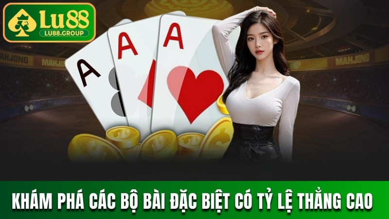 Khám phá các bộ bài đặc biệt, sở hữu tỷ lệ thẳng cao 