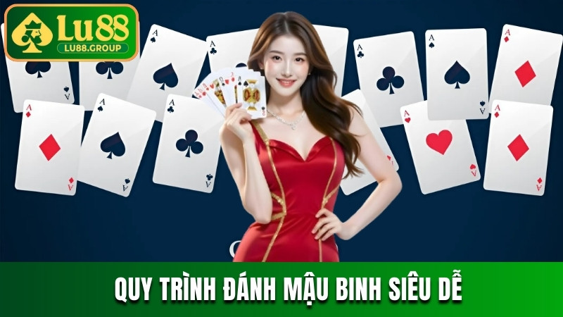 Cập nhật quy trình đánh Mậu binh LU88 đổi thưởng siêu dễ 